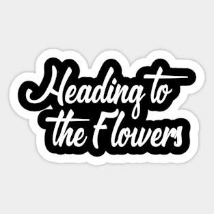 Heading to the Flowers Sticker